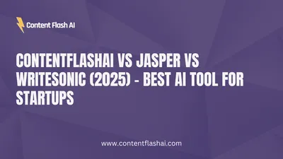 ContentFlashAI vs Jasper vs Writesonic (2025) – Best AI Tool for Startups