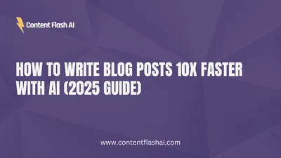 How to Write Blog Posts 10x Faster with AI (2025 Guide)
