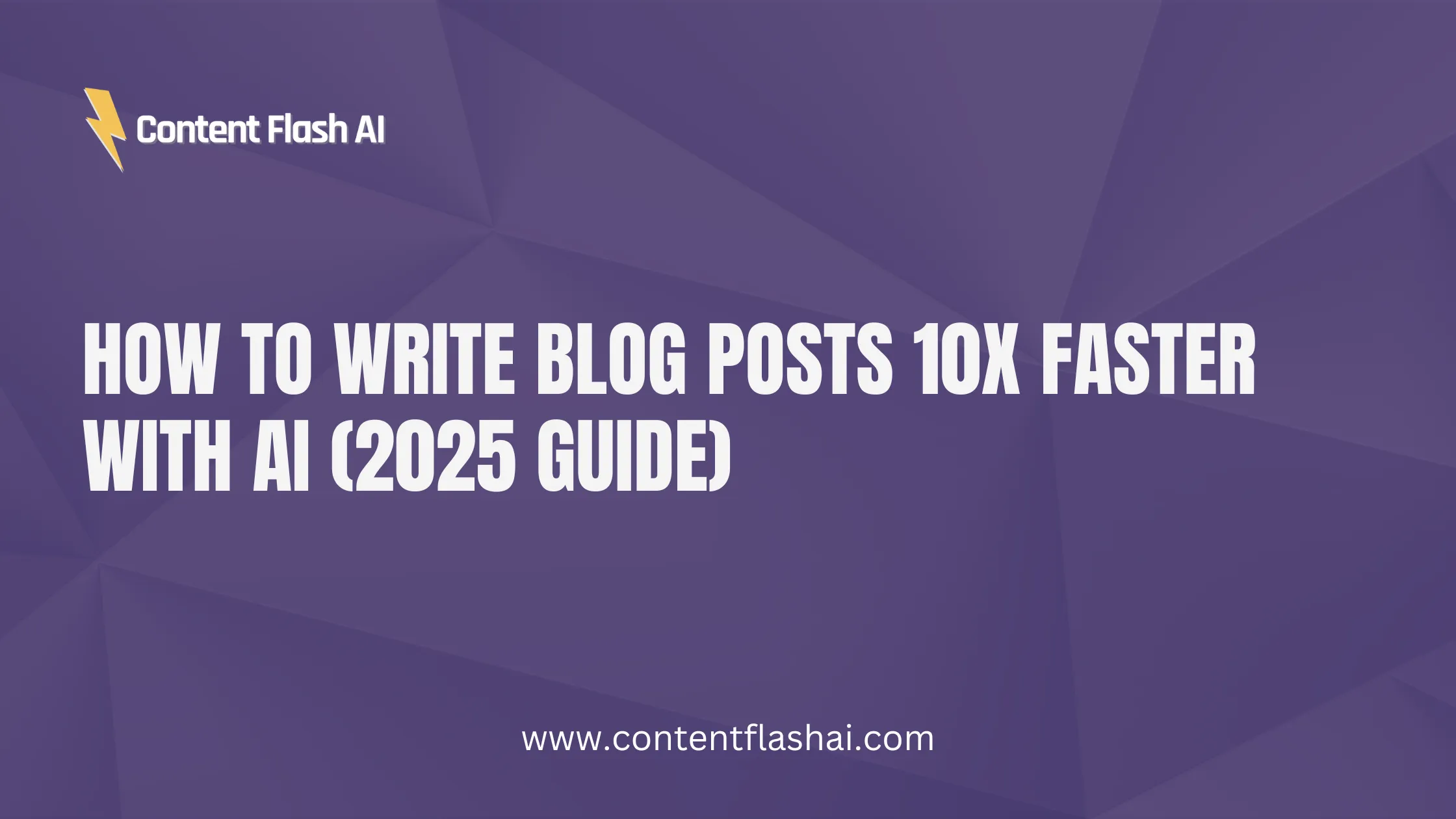 How to Write Blog Posts 10x Faster with AI (2025 Guide)