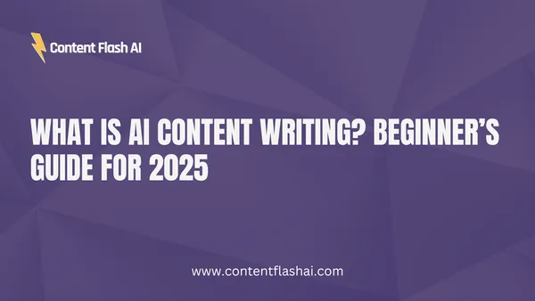 What Is AI Content Writing? Beginner’s Guide for 2025